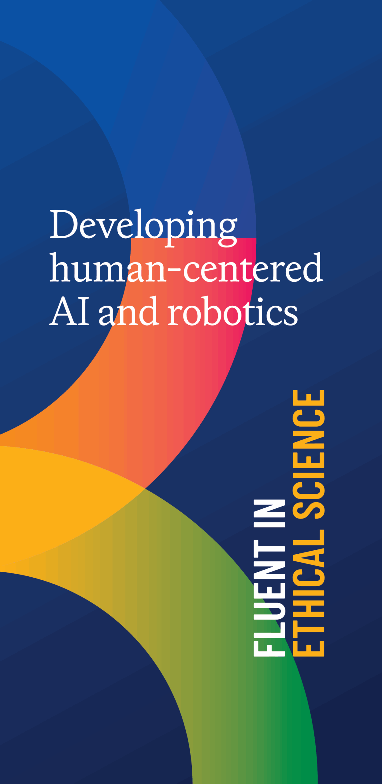 Blue banner with various colors of half circles as a decoration with the words: "Fluent in Ethical Science. Developing human-centered AI and robotics."